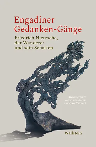 Cover des Sammelbands «Engadiner Gedanken-Gänge. Friedrich Nietzsche, Der Wanderer und sein Schatten»